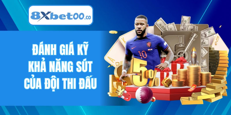 Đánh giá kỹ khả năng sút của đội thi đấu