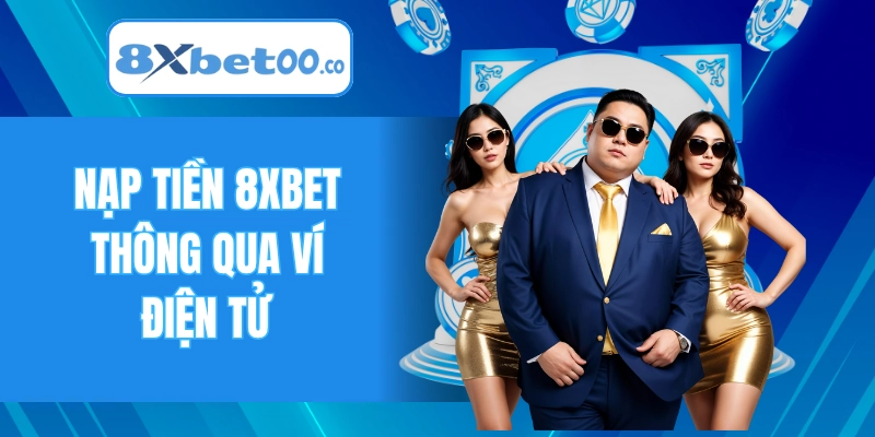 Nạp tiền 8XBET thông qua ví điện tử