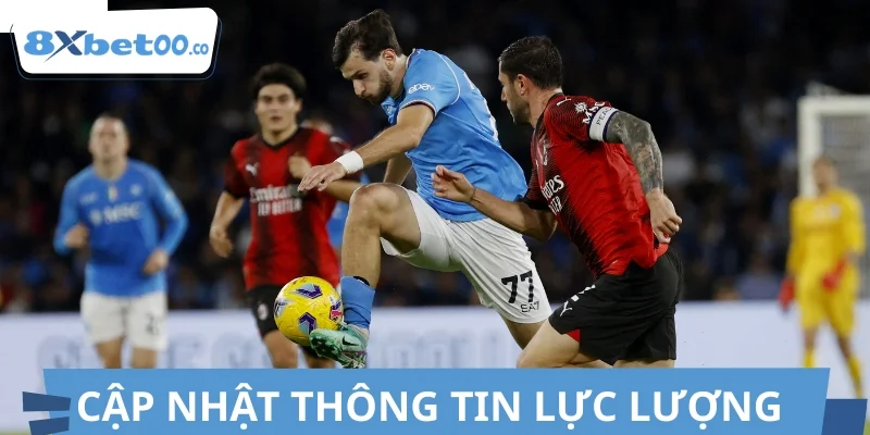 Cập nhật thông tin lực lượng Napoli vs Milan